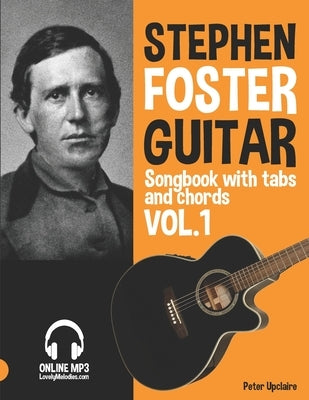 Stephen Foster - Guitar Songbook for Beginners with Tabs and Chords Vol. 1 by Upclaire, Peter
