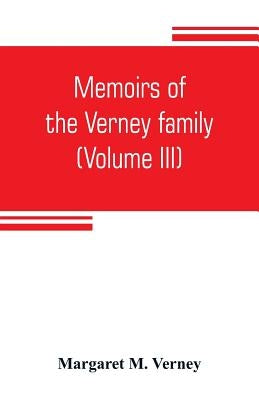 Memoirs of the Verney family: During the Commonwealth 1650 to 1660 (Volume III) by M. Verney, Margaret