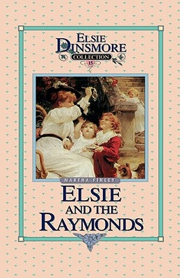 Elsie and the Raymonds, Book 15 by Finley, Martha