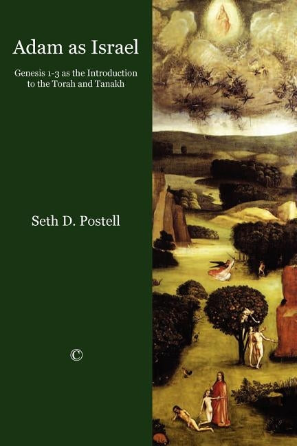 Adam as Israel: Genesis 1u3 as the Introduction to the Torah and Tanakh by Postell, Seth D.