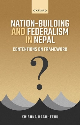 Nation Building and Federalism in Nepal by Hachhethu