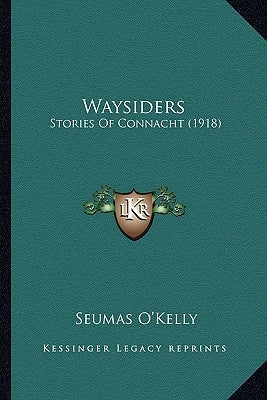 Waysiders: Stories Of Connacht (1918) by O'Kelly, Seumas
