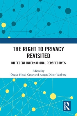 The Right to Privacy Revisited: Different International Perspectives by Ç&#305;nar, Özgür Heval