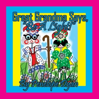 Great Grandma Says, "Be A Light!" by Dyan
