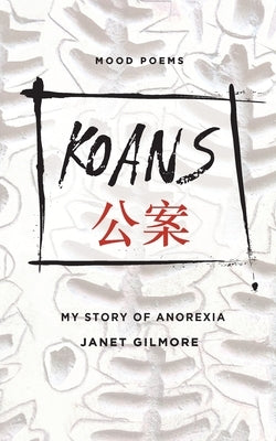 Koans: Starving to Find Fulfillment by Gilmore, Janet