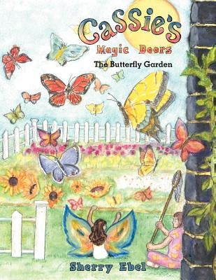 Cassie's Magic Doors The Butterfly Garden by Ebel, Sherry