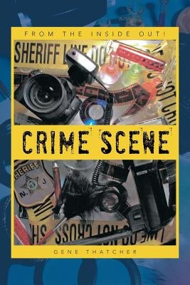 Crime Scene: From the Inside Out! by Thatcher, Gene