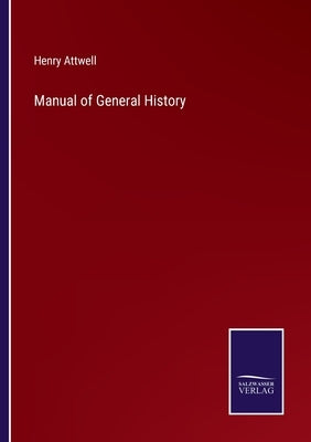 Manual of General History by Attwell, Henry