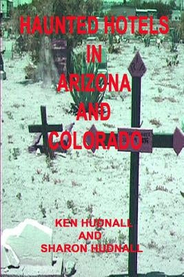 Haunted Hotels in Arizona and Colorado by Hudnall, Ken