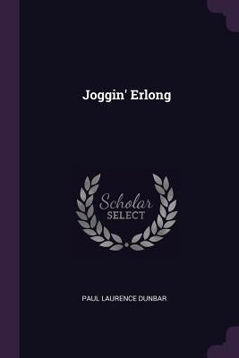 Joggin' Erlong by Dunbar, Paul Laurence