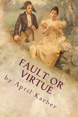 Fault or Virtue: An Imaginative Retelling of Jane Austen's 'Pride and Prejudice' by Karber, April