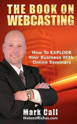 The Book On Webcasting by Call, Mark