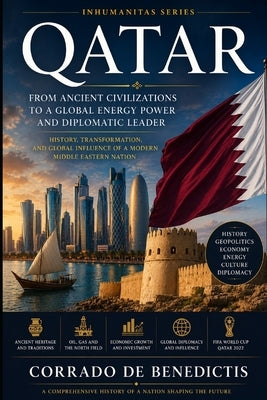 Qatar: From Ancient Desert Tribes to a 21st-Century Energy Power by de Benedictis, Corrado