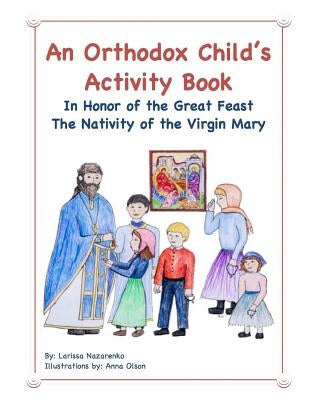 An Orthodox Child's Activity Book: In Honor of the Great Feast The Nativity of the Virgin Mary by Olson, Anna