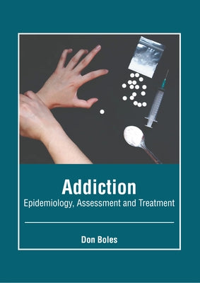 Addiction: Epidemiology, Assessment and Treatment by Boles, Don