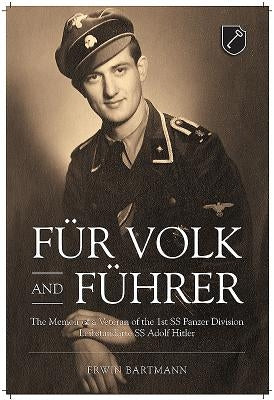 F? Volk and F?rer: The Memoir of a Veteran of the 1st SS Panzer Division Leibstandarte SS Adolf Hitler by Bartmann, Erwin