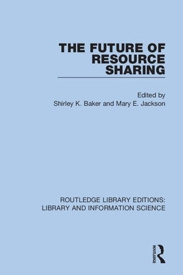 The Future of Resource Sharing by Baker, Shirley K.