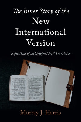The Inner Story of the New International Version by Harris, Murray J.