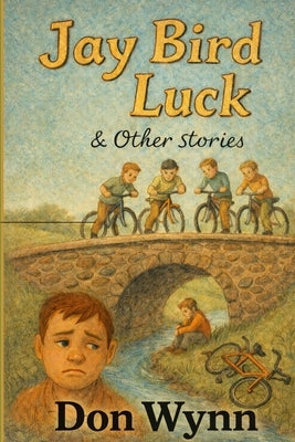 Jay Bird Luck and Other Stories by Wynn, Don