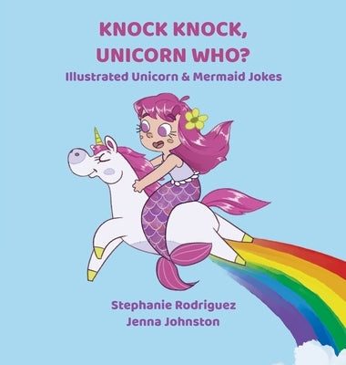 Knock Knock, Unicorn Who? by Rodriguez, Stephanie