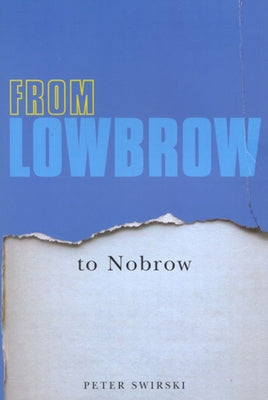 From Lowbrow to Nobrow by Swirski, Peter