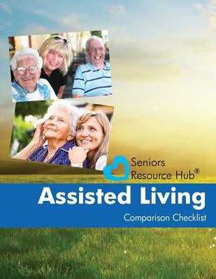 Assisted Living Comparison Checklist: A Tool for Use When Making an Assisted Living Decision by Smith, Kathy