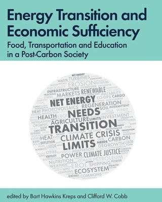 Energy Transition and Economic Sufficiency: Food, Transportation and Education in a Post-Carbon Society by Kreps, Bart Hawkins