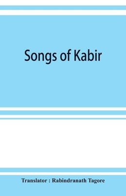 Songs of Kabir by Tagore, Rabindranath