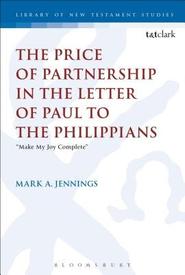 The Price of Partnership in the Letter of Paul to the Philippians: Make My Joy Complete by Jennings, Mark A.