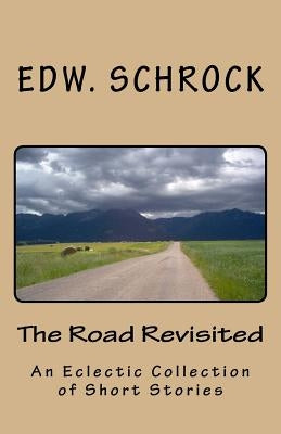The Road Revisited: A Variety of Short Stories by Schrock, Edw