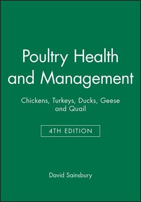 Poultry Health and Management: Chickens, Turkeys, Ducks, Geese and Quail by Sainsbury, David