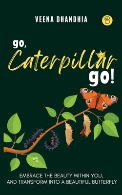 Go, Caterpillar Go! by Dhandhia, Veena