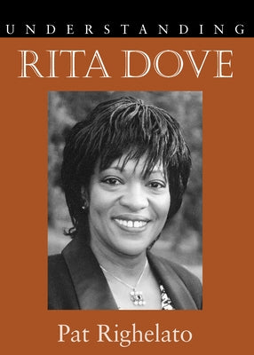Understanding Rita Dove by Righelato, Pat