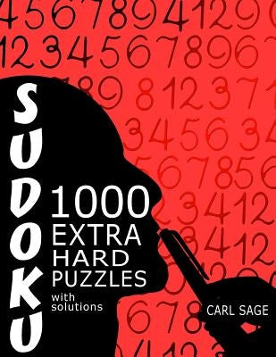 Sudoku: 1,000 Extra Hard Puzzles With Solutions by Sage, Carl