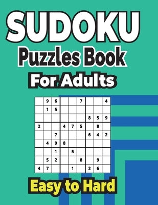 Sudoku Puzzles Book 500+ Easy to Hard Puzzles for Adults: Sharp Your Brain with ultimate sudoku puzzles. by A. Kelly, Charles