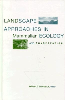 Landscape Approaches in Mammalian Ecology and Conservation by Lidicker, William