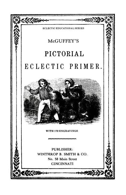 McGuffy's Eclectic Primer with Pictorial Illustrations (Newly Revised Edition) by McGuffey, William Holmes