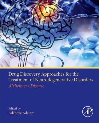 Drug Discovery Approaches for the Treatment of Neurodegenerative Disorders: Alzheimer's Disease by Adejare, Adeboye
