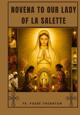 Novena to our lady of la Salette by Thornton, Padre
