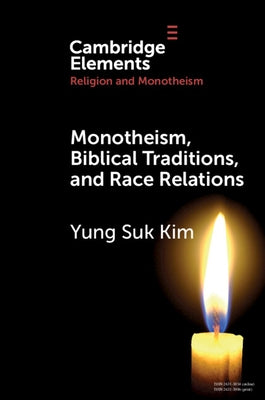 Monotheism, Biblical Traditions, and Race Relations by Kim, Yung Suk