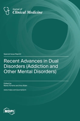 Recent Advances in Dual Disorders (Addiction and Other Mental Disorders) by Torrens, Marta