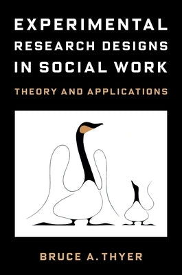 Experimental Research Designs in Social Work: Theory and Applications by Thyer, Bruce A.