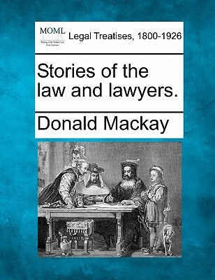 Stories of the Law and Lawyers. by MacKay, Donald