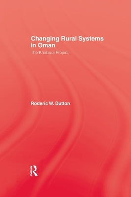 Changing Rural Systems In Oman: The Khabura Project by Dutton, Roderic W.