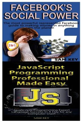 Facebook Social Power & JavaScript Professional Programming Made Easy by Key, Sam