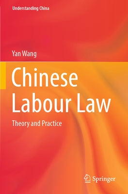 Chinese Labour Law: Theory and Practice by Wang, Yan