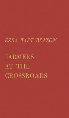 Farmers at the Crossroads by Benson, Ezra Taft