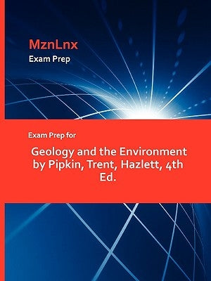 Exam Prep for Geology and the Environment by Pipkin, Trent, Hazlett, 4th Ed. by Mznlnx