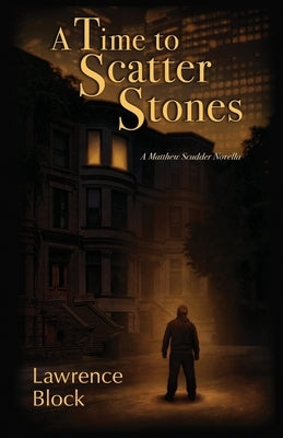 A Time to Scatter Stones: A Matthew Scudder Novella by Block, Lawrence