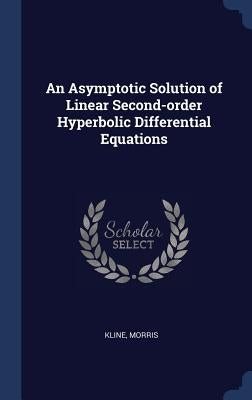 An Asymptotic Solution of Linear Second-order Hyperbolic Differential Equations by Kline, Morris